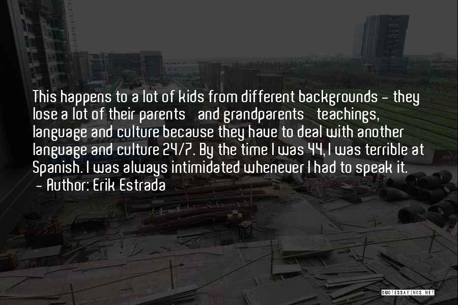 Erik Estrada Quotes: This Happens To A Lot Of Kids From Different Backgrounds - They Lose A Lot Of Their Parents' And Grandparents'