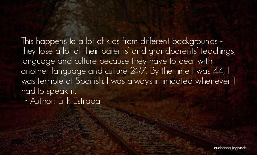Erik Estrada Quotes: This Happens To A Lot Of Kids From Different Backgrounds - They Lose A Lot Of Their Parents' And Grandparents'