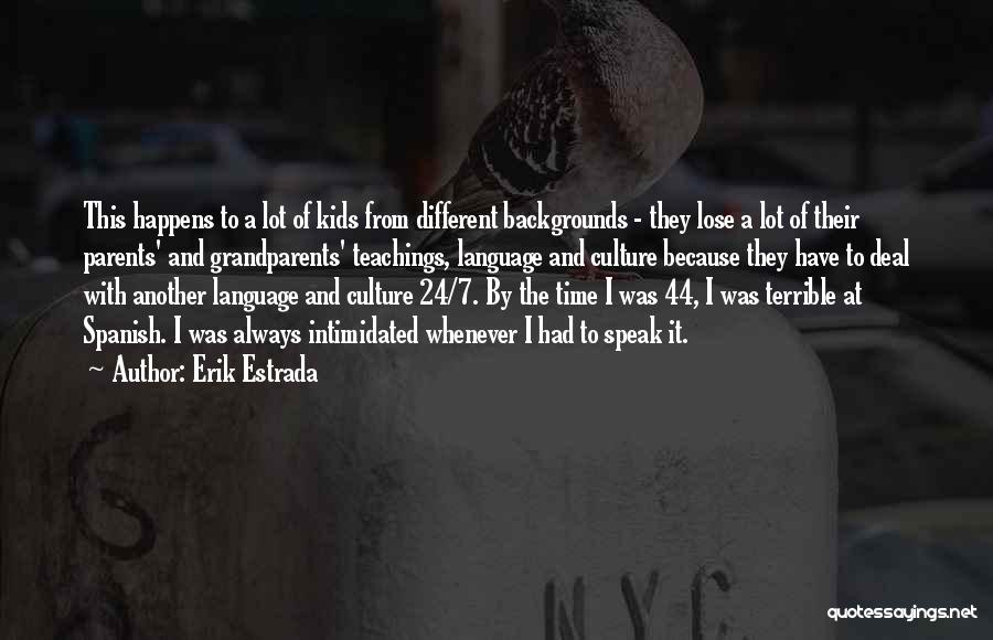 Erik Estrada Quotes: This Happens To A Lot Of Kids From Different Backgrounds - They Lose A Lot Of Their Parents' And Grandparents'