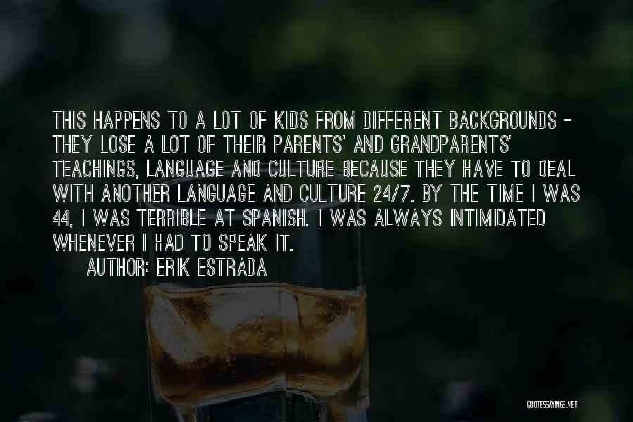 Erik Estrada Quotes: This Happens To A Lot Of Kids From Different Backgrounds - They Lose A Lot Of Their Parents' And Grandparents'
