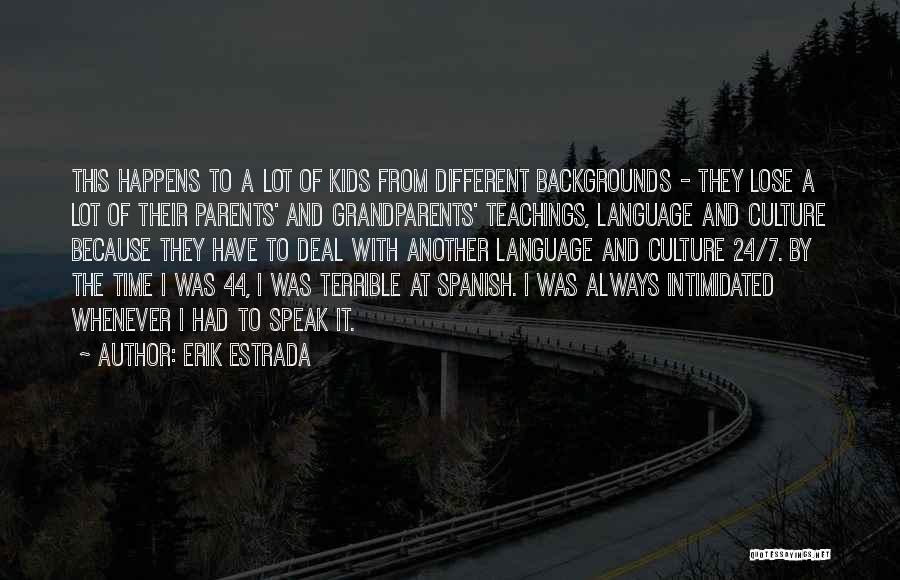 Erik Estrada Quotes: This Happens To A Lot Of Kids From Different Backgrounds - They Lose A Lot Of Their Parents' And Grandparents'