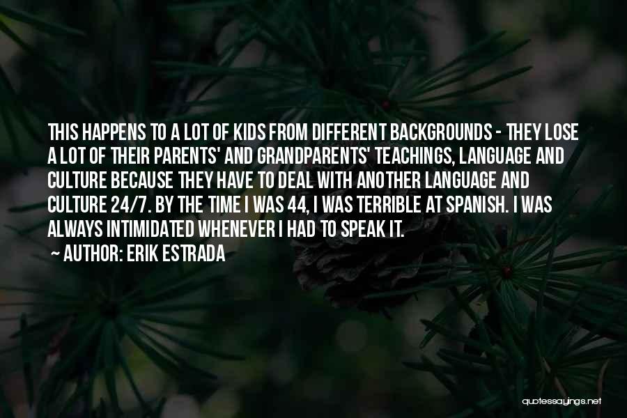 Erik Estrada Quotes: This Happens To A Lot Of Kids From Different Backgrounds - They Lose A Lot Of Their Parents' And Grandparents'