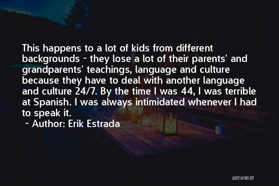 Erik Estrada Quotes: This Happens To A Lot Of Kids From Different Backgrounds - They Lose A Lot Of Their Parents' And Grandparents'