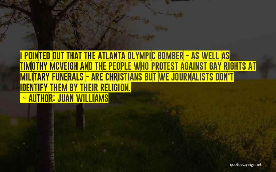 Juan Williams Quotes: I Pointed Out That The Atlanta Olympic Bomber - As Well As Timothy Mcveigh And The People Who Protest Against