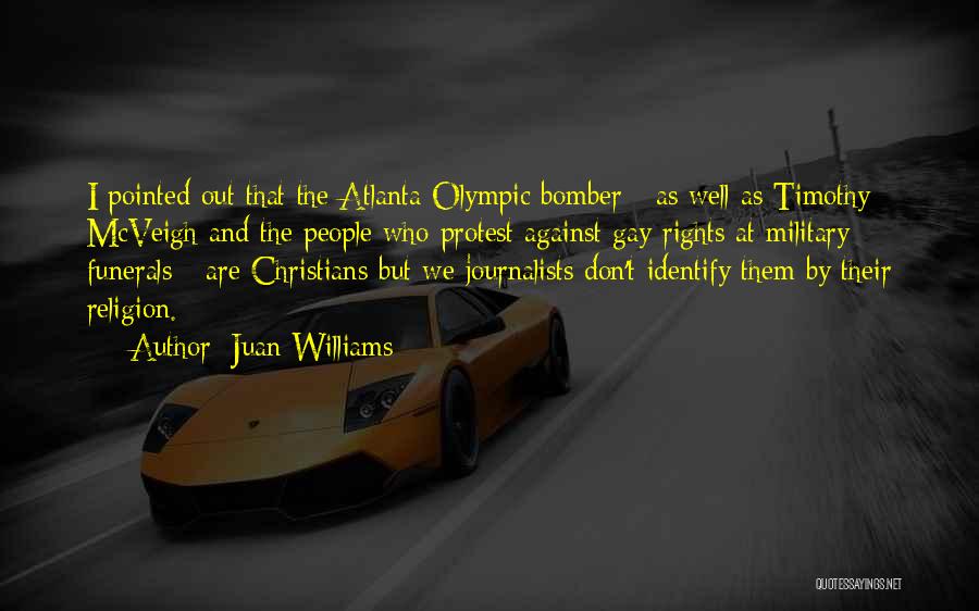 Juan Williams Quotes: I Pointed Out That The Atlanta Olympic Bomber - As Well As Timothy Mcveigh And The People Who Protest Against