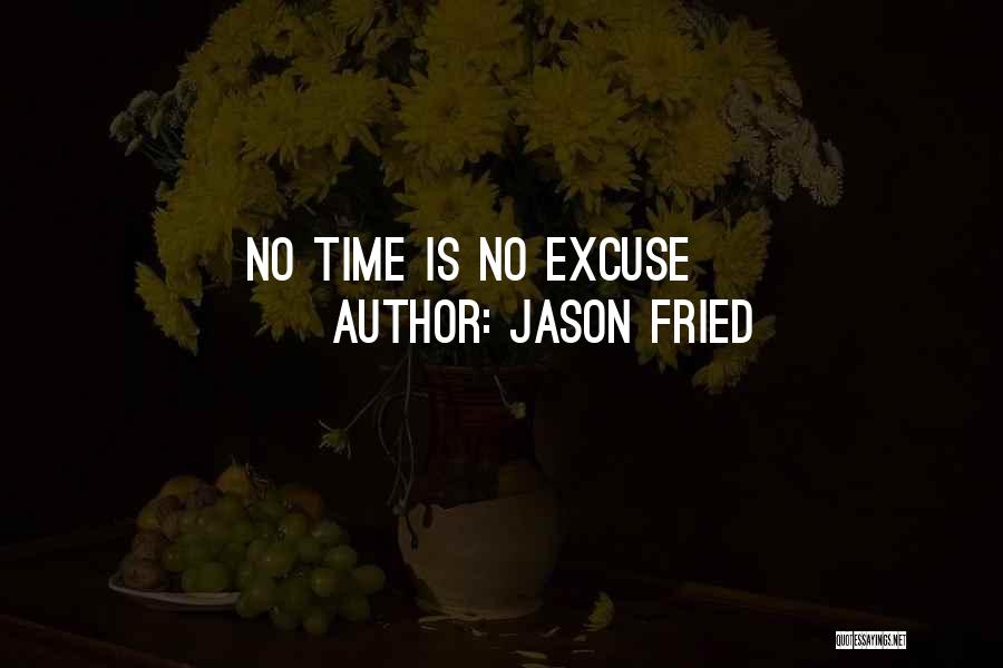 Jason Fried Quotes: No Time Is No Excuse