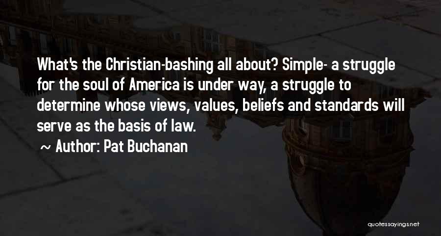 Pat Buchanan Quotes: What's The Christian-bashing All About? Simple- A Struggle For The Soul Of America Is Under Way, A Struggle To Determine