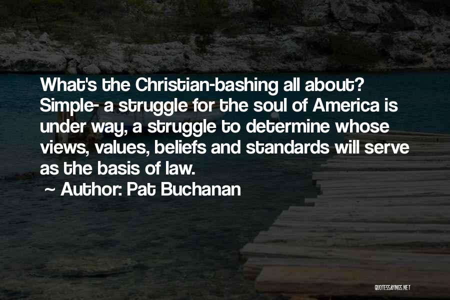 Pat Buchanan Quotes: What's The Christian-bashing All About? Simple- A Struggle For The Soul Of America Is Under Way, A Struggle To Determine