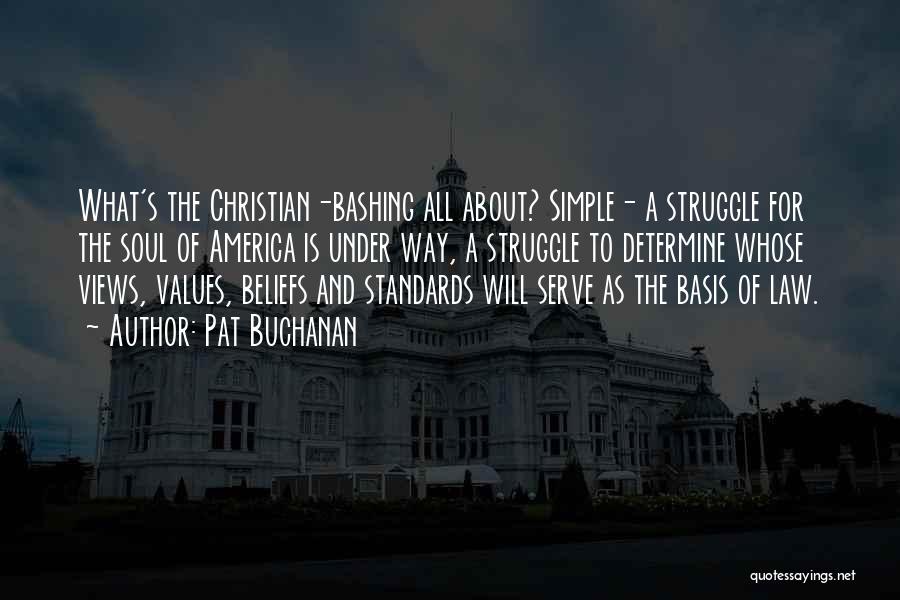 Pat Buchanan Quotes: What's The Christian-bashing All About? Simple- A Struggle For The Soul Of America Is Under Way, A Struggle To Determine