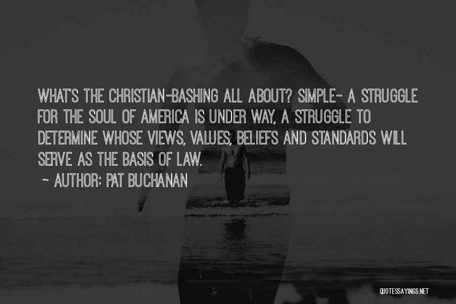 Pat Buchanan Quotes: What's The Christian-bashing All About? Simple- A Struggle For The Soul Of America Is Under Way, A Struggle To Determine