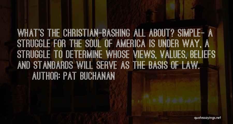 Pat Buchanan Quotes: What's The Christian-bashing All About? Simple- A Struggle For The Soul Of America Is Under Way, A Struggle To Determine