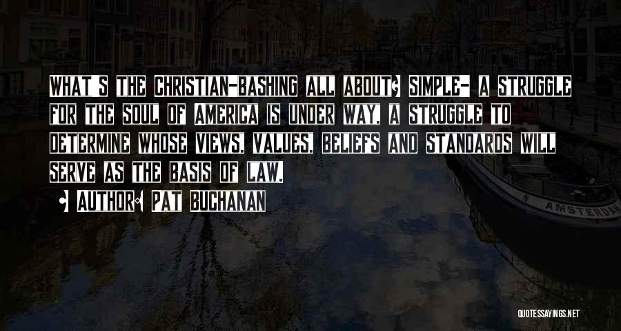 Pat Buchanan Quotes: What's The Christian-bashing All About? Simple- A Struggle For The Soul Of America Is Under Way, A Struggle To Determine