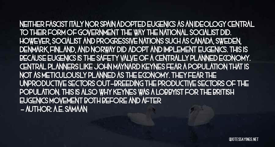 A.E. Samaan Quotes: Neither Fascist Italy Nor Spain Adopted Eugenics As An Ideology Central To Their Form Of Government The Way The National