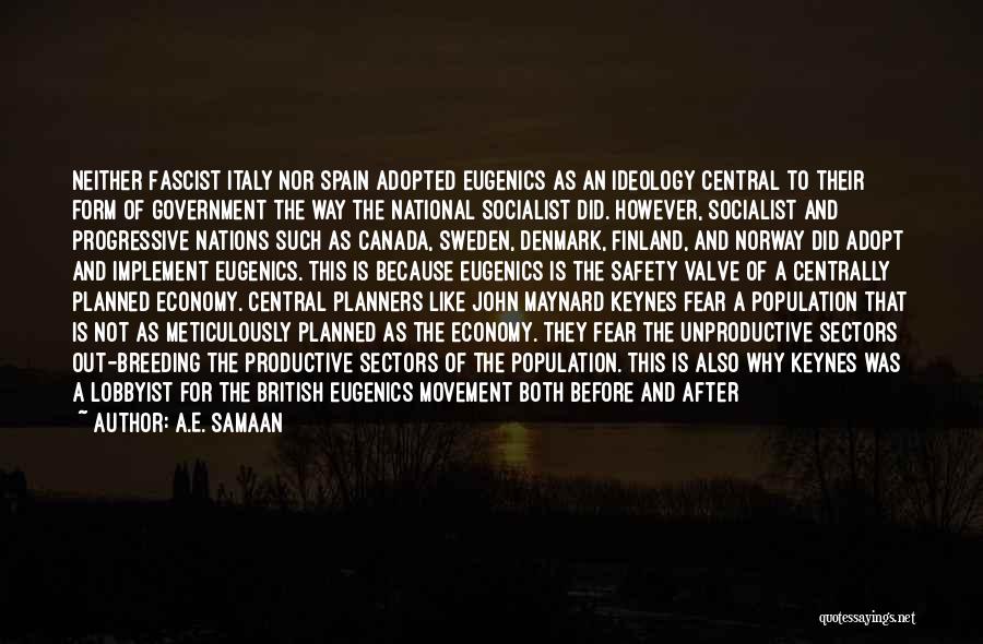 A.E. Samaan Quotes: Neither Fascist Italy Nor Spain Adopted Eugenics As An Ideology Central To Their Form Of Government The Way The National