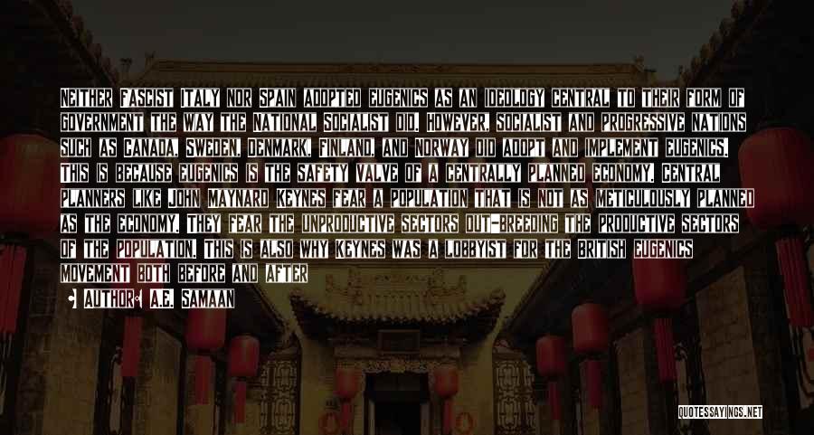 A.E. Samaan Quotes: Neither Fascist Italy Nor Spain Adopted Eugenics As An Ideology Central To Their Form Of Government The Way The National