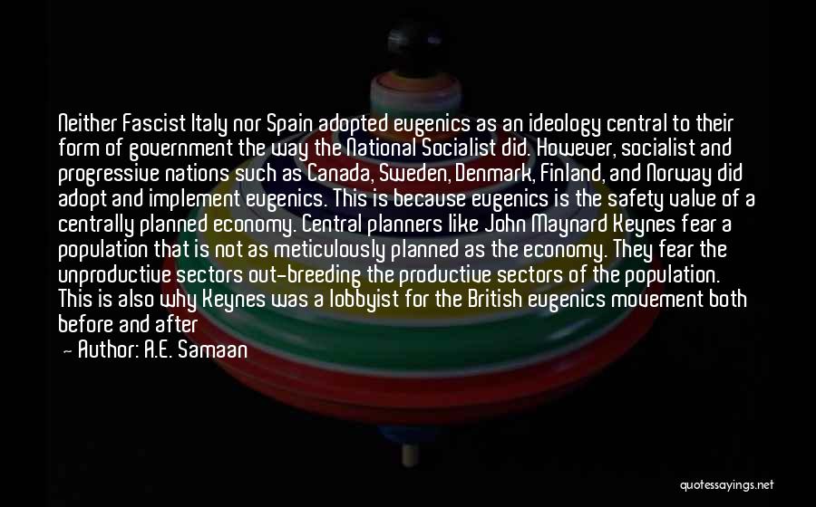 A.E. Samaan Quotes: Neither Fascist Italy Nor Spain Adopted Eugenics As An Ideology Central To Their Form Of Government The Way The National