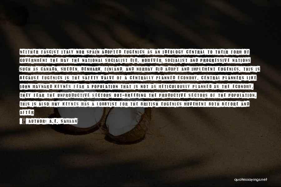 A.E. Samaan Quotes: Neither Fascist Italy Nor Spain Adopted Eugenics As An Ideology Central To Their Form Of Government The Way The National