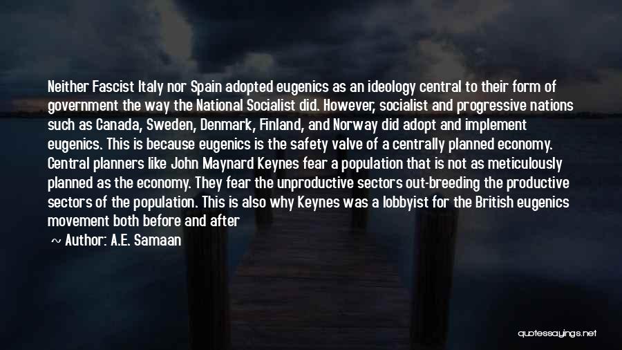 A.E. Samaan Quotes: Neither Fascist Italy Nor Spain Adopted Eugenics As An Ideology Central To Their Form Of Government The Way The National