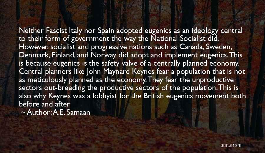 A.E. Samaan Quotes: Neither Fascist Italy Nor Spain Adopted Eugenics As An Ideology Central To Their Form Of Government The Way The National