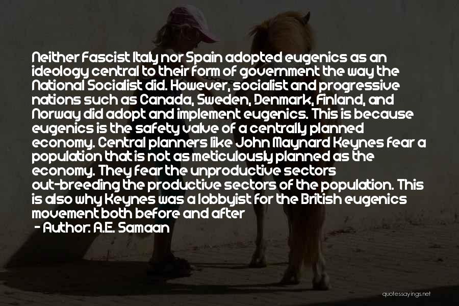 A.E. Samaan Quotes: Neither Fascist Italy Nor Spain Adopted Eugenics As An Ideology Central To Their Form Of Government The Way The National