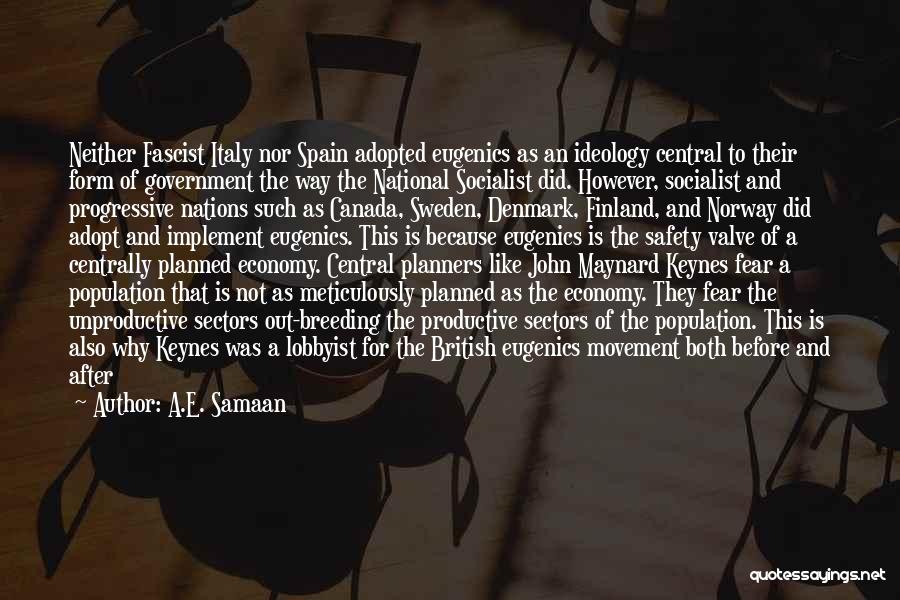 A.E. Samaan Quotes: Neither Fascist Italy Nor Spain Adopted Eugenics As An Ideology Central To Their Form Of Government The Way The National