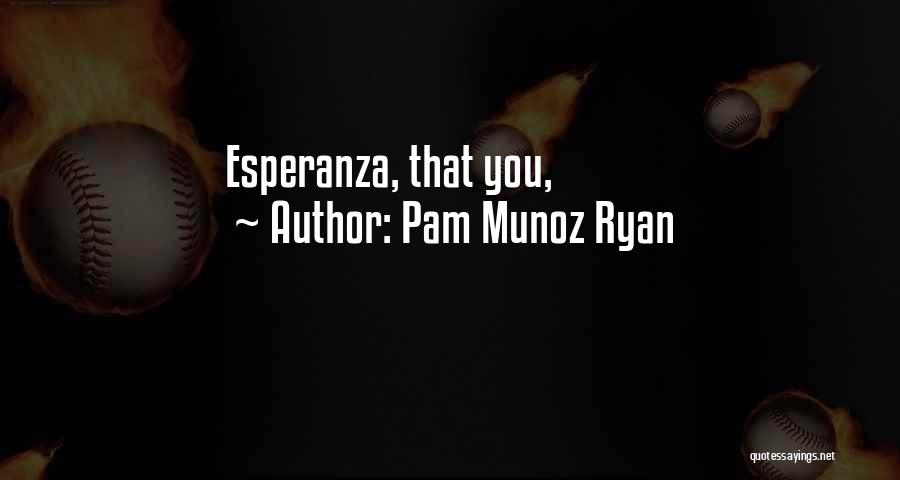 Pam Munoz Ryan Quotes: Esperanza, That You,