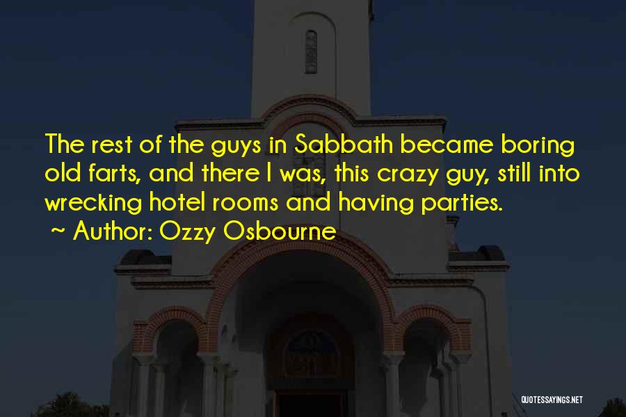 Ozzy Osbourne Quotes: The Rest Of The Guys In Sabbath Became Boring Old Farts, And There I Was, This Crazy Guy, Still Into