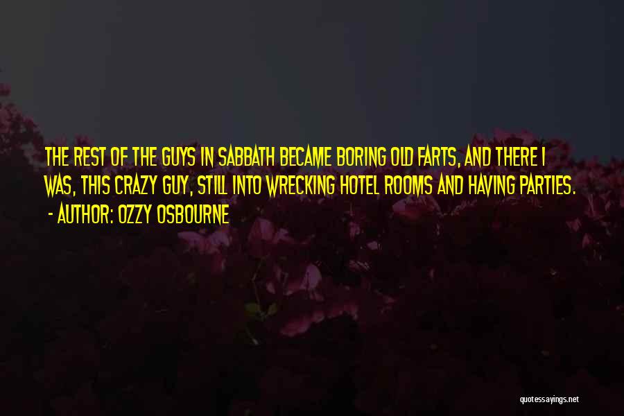 Ozzy Osbourne Quotes: The Rest Of The Guys In Sabbath Became Boring Old Farts, And There I Was, This Crazy Guy, Still Into