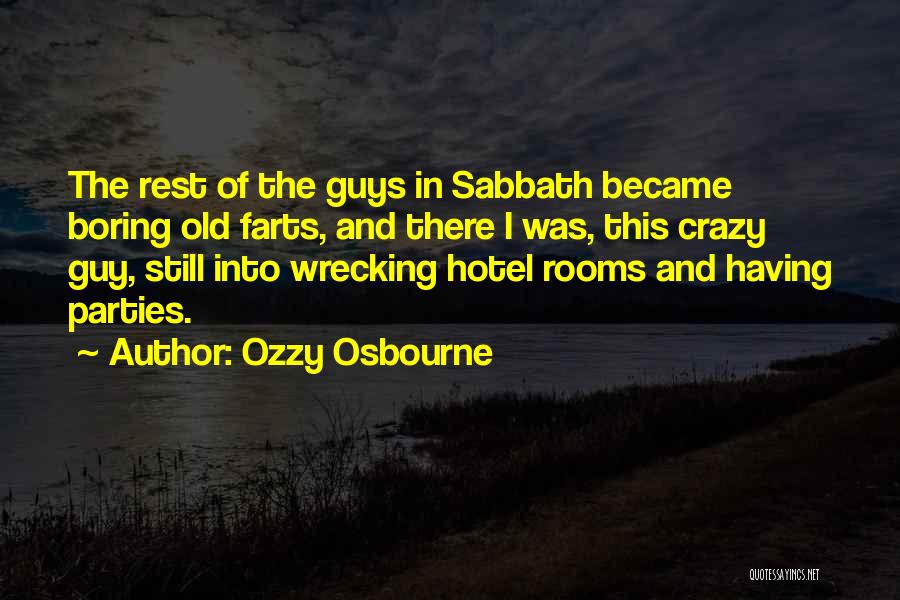 Ozzy Osbourne Quotes: The Rest Of The Guys In Sabbath Became Boring Old Farts, And There I Was, This Crazy Guy, Still Into