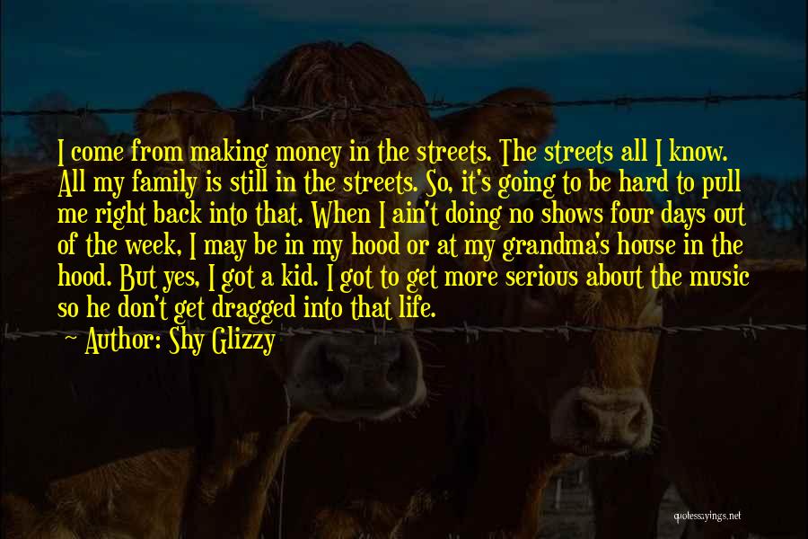 Shy Glizzy Quotes: I Come From Making Money In The Streets. The Streets All I Know. All My Family Is Still In The