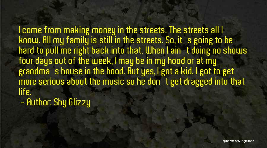 Shy Glizzy Quotes: I Come From Making Money In The Streets. The Streets All I Know. All My Family Is Still In The