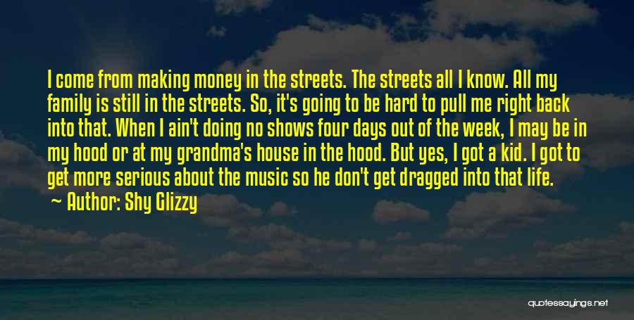 Shy Glizzy Quotes: I Come From Making Money In The Streets. The Streets All I Know. All My Family Is Still In The