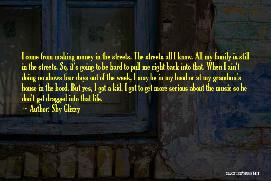 Shy Glizzy Quotes: I Come From Making Money In The Streets. The Streets All I Know. All My Family Is Still In The