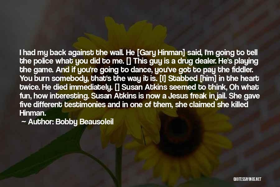 Bobby Beausoleil Quotes: I Had My Back Against The Wall. He [gary Hinman] Said, I'm Going To Tell The Police What You Did