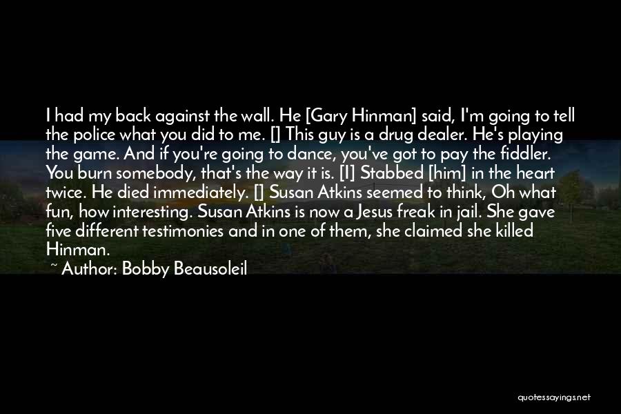 Bobby Beausoleil Quotes: I Had My Back Against The Wall. He [gary Hinman] Said, I'm Going To Tell The Police What You Did
