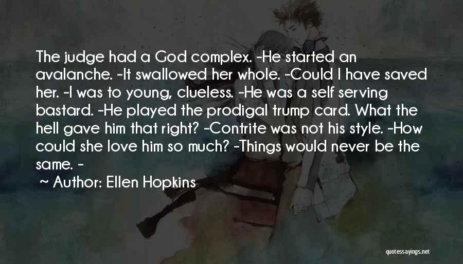 Ellen Hopkins Quotes: The Judge Had A God Complex. -he Started An Avalanche. -it Swallowed Her Whole. -could I Have Saved Her. -i