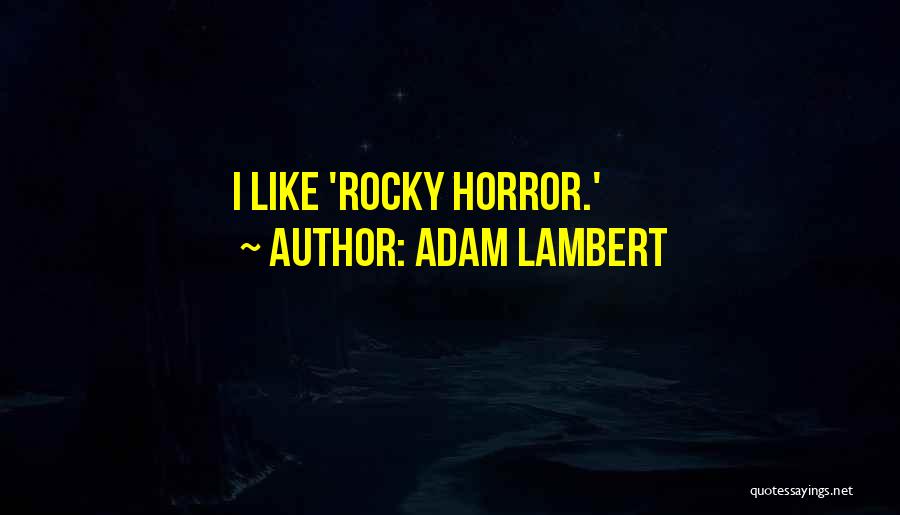 Adam Lambert Quotes: I Like 'rocky Horror.'