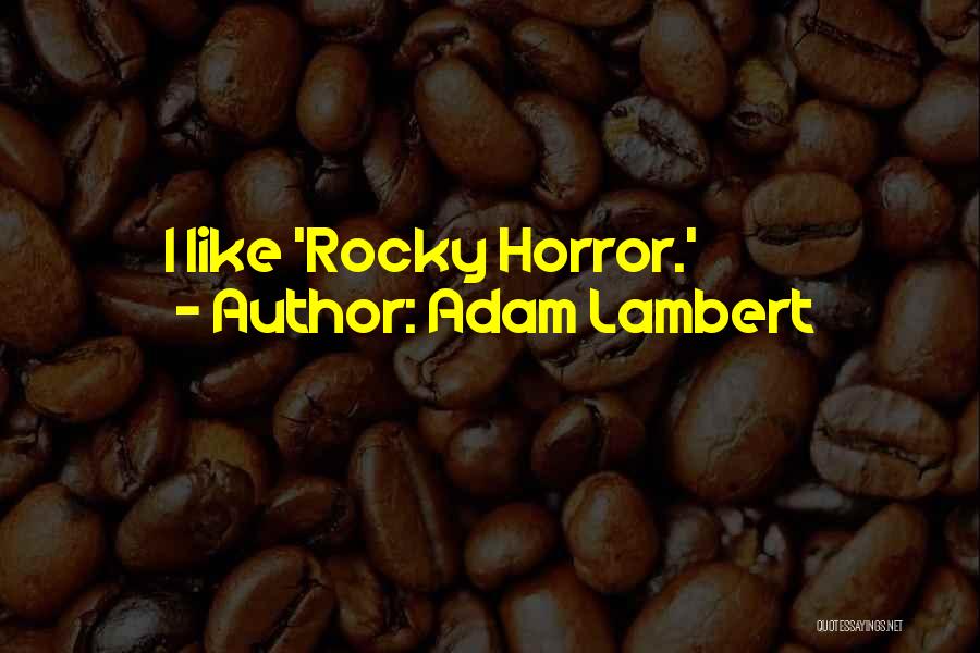 Adam Lambert Quotes: I Like 'rocky Horror.'