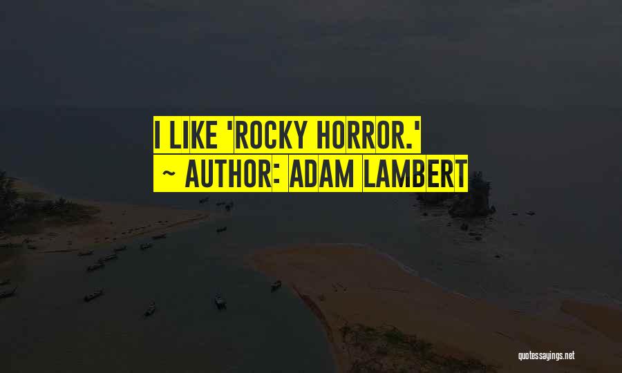 Adam Lambert Quotes: I Like 'rocky Horror.'