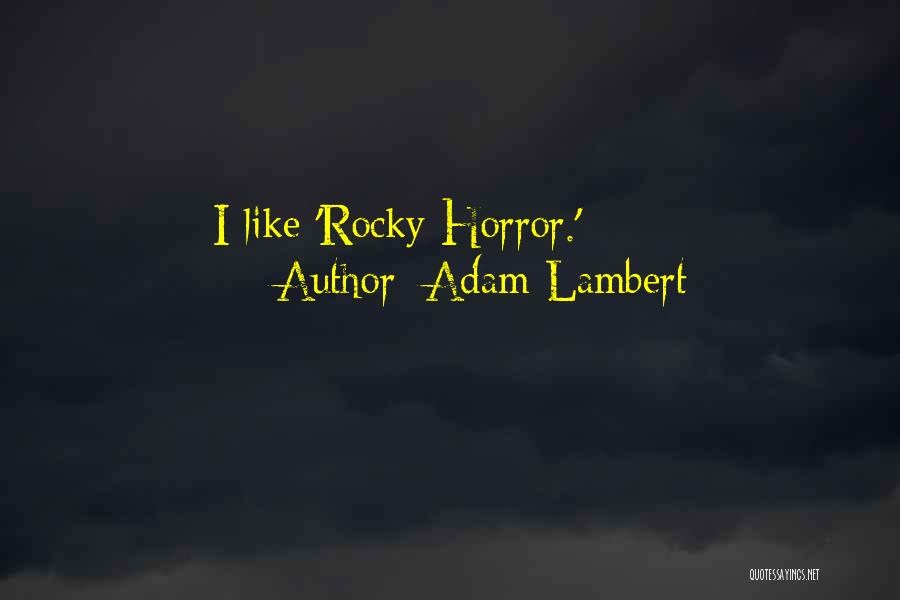 Adam Lambert Quotes: I Like 'rocky Horror.'