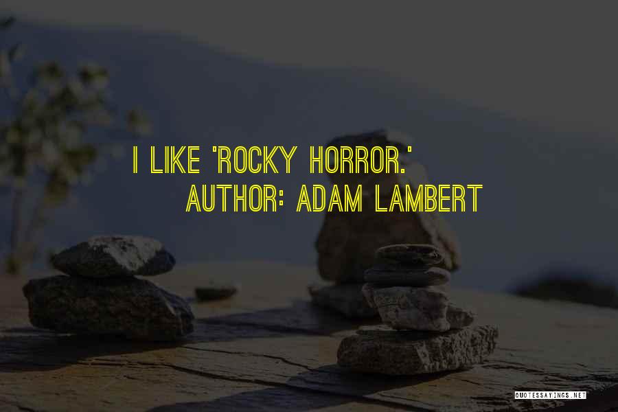 Adam Lambert Quotes: I Like 'rocky Horror.'