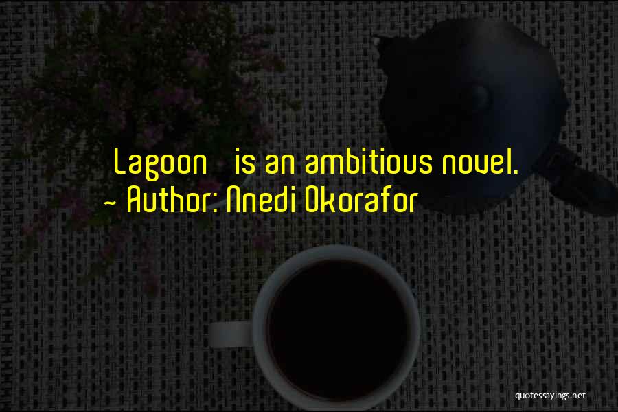 Nnedi Okorafor Quotes: 'lagoon' Is An Ambitious Novel.