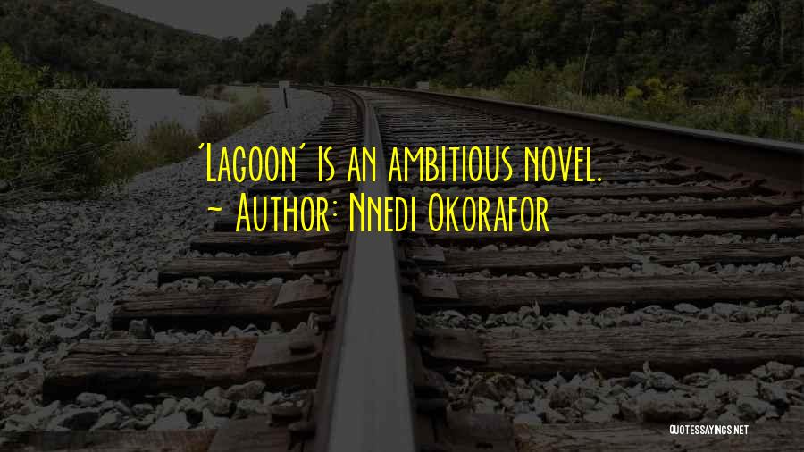 Nnedi Okorafor Quotes: 'lagoon' Is An Ambitious Novel.
