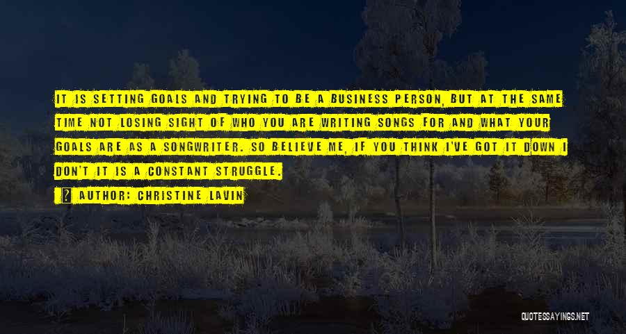 Christine Lavin Quotes: It Is Setting Goals And Trying To Be A Business Person, But At The Same Time Not Losing Sight Of