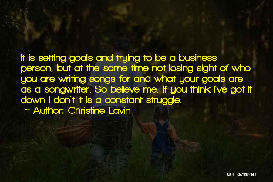 Christine Lavin Quotes: It Is Setting Goals And Trying To Be A Business Person, But At The Same Time Not Losing Sight Of