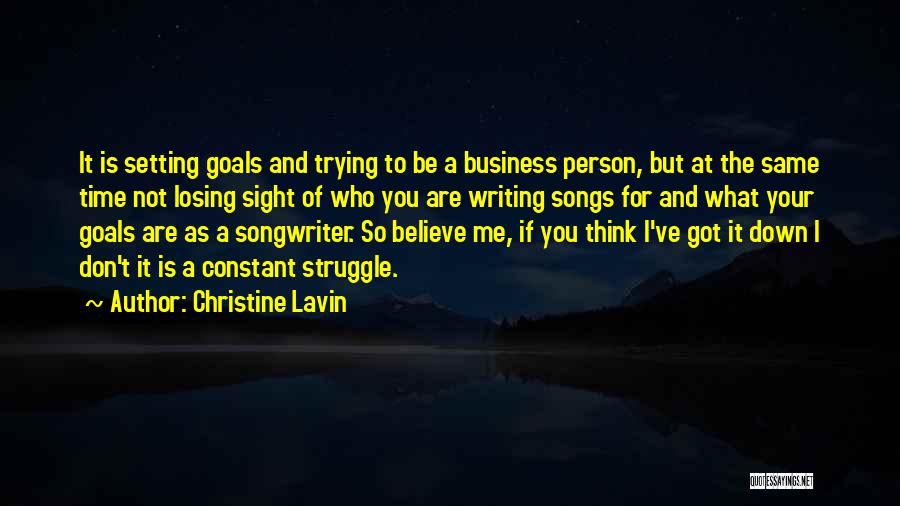 Christine Lavin Quotes: It Is Setting Goals And Trying To Be A Business Person, But At The Same Time Not Losing Sight Of