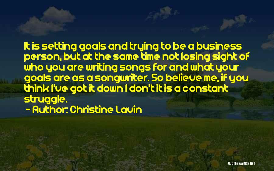 Christine Lavin Quotes: It Is Setting Goals And Trying To Be A Business Person, But At The Same Time Not Losing Sight Of