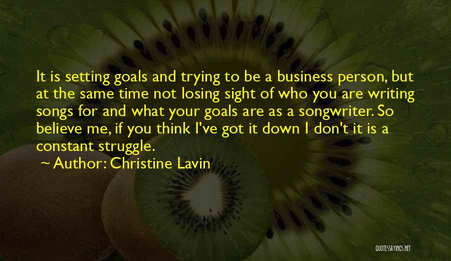 Christine Lavin Quotes: It Is Setting Goals And Trying To Be A Business Person, But At The Same Time Not Losing Sight Of