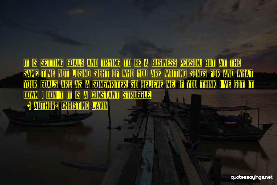 Christine Lavin Quotes: It Is Setting Goals And Trying To Be A Business Person, But At The Same Time Not Losing Sight Of