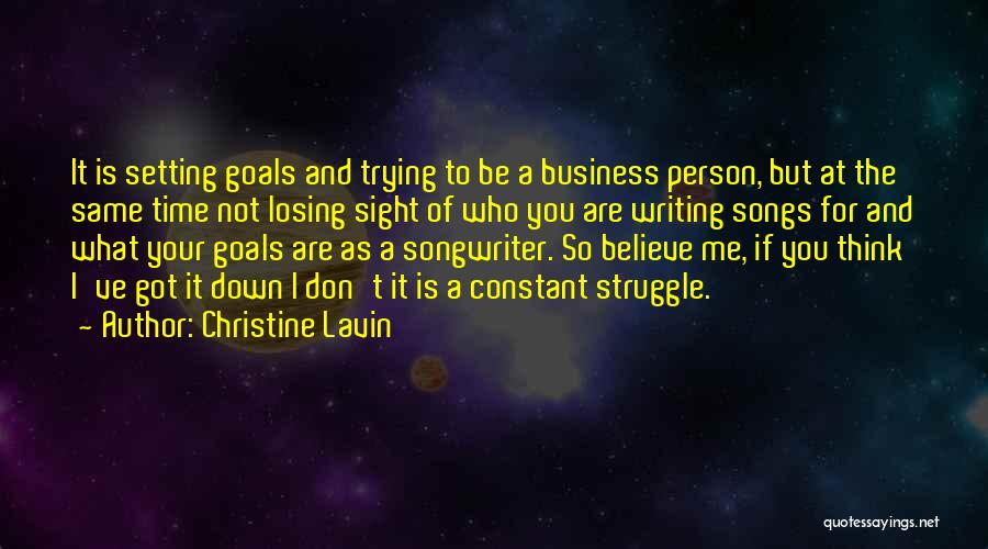 Christine Lavin Quotes: It Is Setting Goals And Trying To Be A Business Person, But At The Same Time Not Losing Sight Of